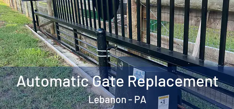 Automatic Gate Replacement Lebanon - PA