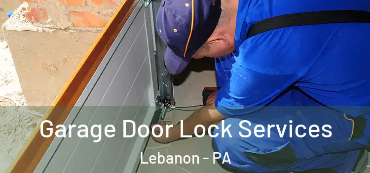 Garage Door Lock Services Lebanon - PA