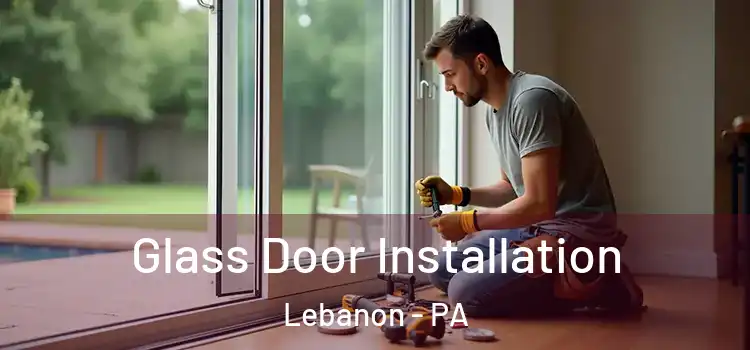 Glass Door Installation Lebanon - PA