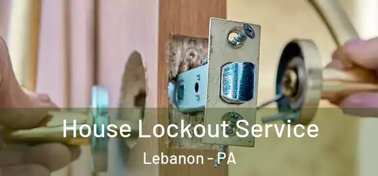 House Lockout Service Lebanon - PA