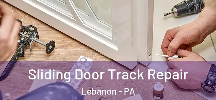 Sliding Door Track Repair Lebanon - PA