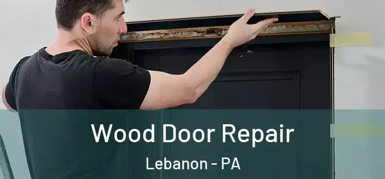 Wood Door Repair Lebanon - PA